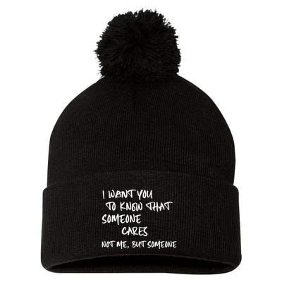 I Want You To Know That Someone Cares Not Me But Someone Funny Pom Pom 12in Knit Beanie