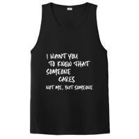 I Want You To Know That Someone Cares Not Me But Someone Funny PosiCharge Competitor Tank