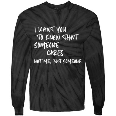 I Want You To Know That Someone Cares Not Me But Someone Funny Tie-Dye Long Sleeve Shirt