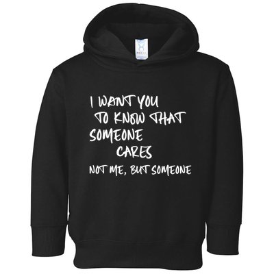 I Want You To Know That Someone Cares Not Me But Someone Funny Toddler Hoodie