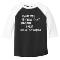 I Want You To Know That Someone Cares Not Me But Someone Funny Toddler Fine Jersey T-Shirt