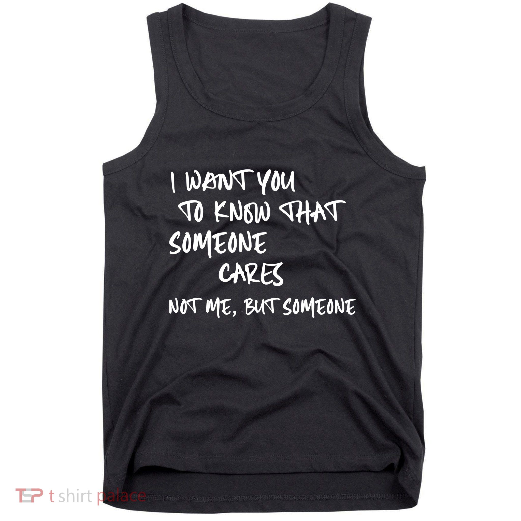 I Want You To Know That Someone Cares Not Me But Someone Funny Tank Top