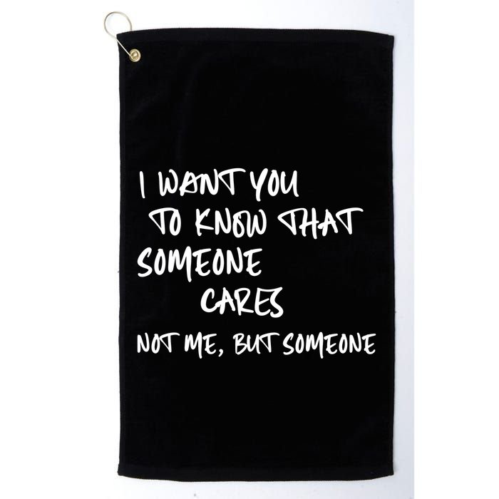 I Want You To Know That Someone Cares Not Me But Someone Funny Golf Towel