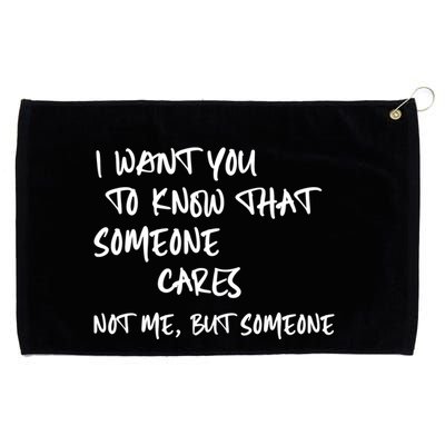 I Want You To Know That Someone Cares Not Me But Someone Funny Grommeted Golf Towel