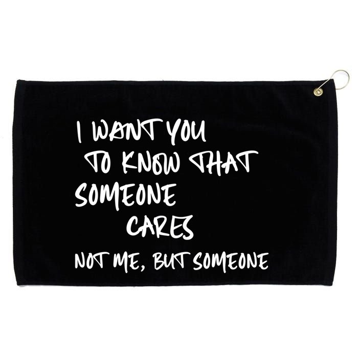 I Want You To Know That Someone Cares Not Me But Someone Funny Grommeted Golf Towel