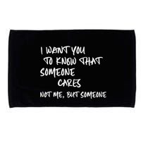 I Want You To Know That Someone Cares Not Me But Someone Funny Microfiber Hand Towel