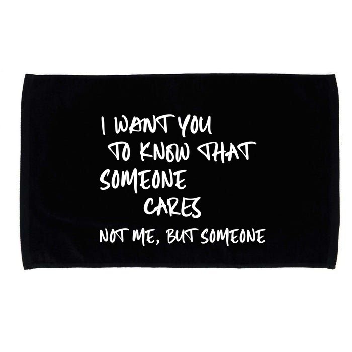 I Want You To Know That Someone Cares Not Me But Someone Funny Microfiber Hand Towel