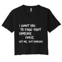 I Want You To Know That Someone Cares Not Me But Someone Funny Crop Top