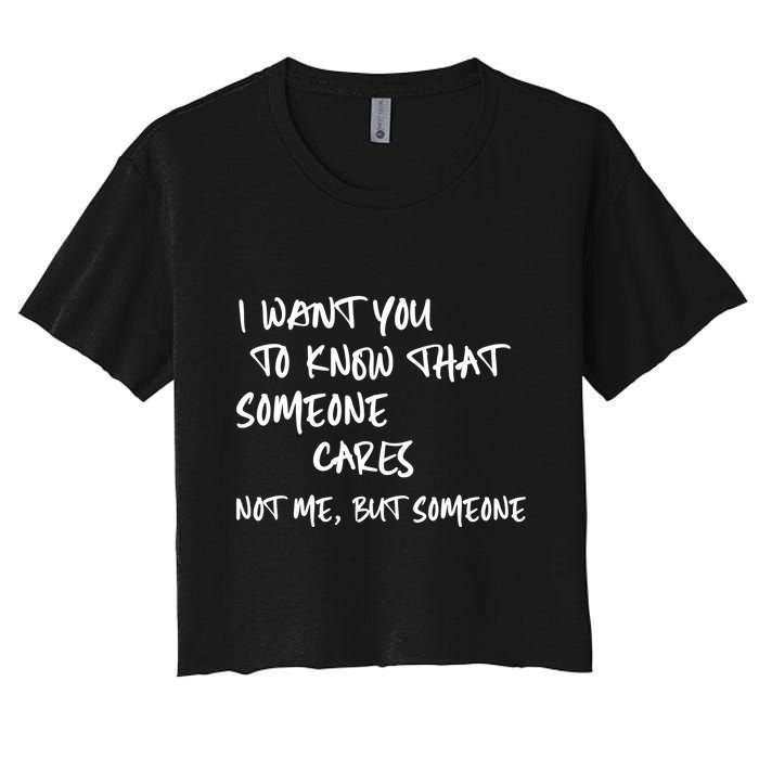 I Want You To Know That Someone Cares Not Me But Someone Funny Crop Top