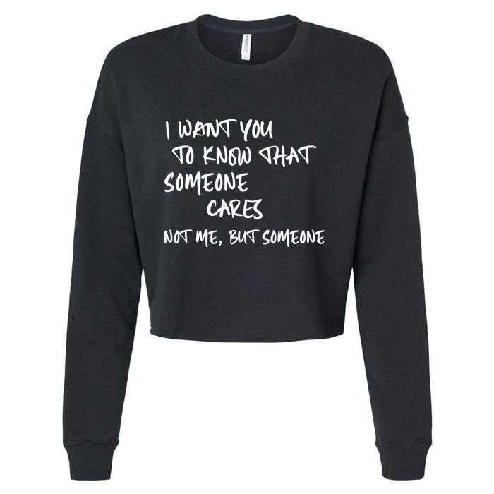 I Want You To Know That Someone Cares Not Me But Someone Funny Cropped Pullover Crew