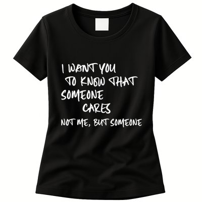 I Want You To Know That Someone Cares Not Me But Someone Funny Womens T-Shirt