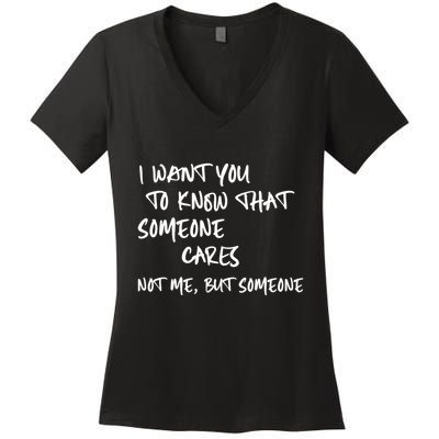 I Want You To Know That Someone Cares Not Me But Someone Funny Women's V-Neck T-Shirt