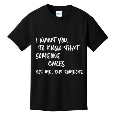 I Want You To Know That Someone Cares Not Me But Someone Funny Kids T-Shirt