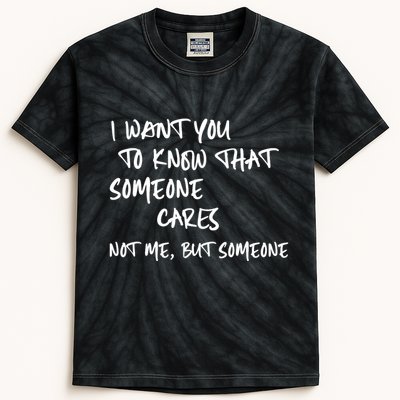 I Want You To Know That Someone Cares Not Me But Someone Funny Kids Tie-Dye T-Shirt