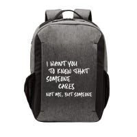 I Want You To Know That Someone Cares Not Me But Someone Funny Vector Backpack