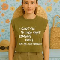 I Want You To Know That Someone Cares Not Me But Someone Funny Garment-Dyed Women's Muscle Tee