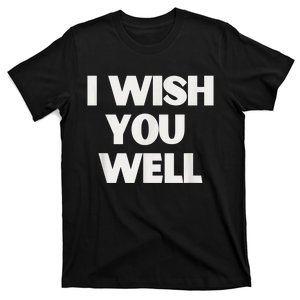 I wish you well mothers day gift T-Shirt