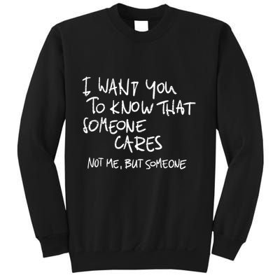 I Want You To Know That Someone Cares Not Me But Someone Funny Sweatshirt