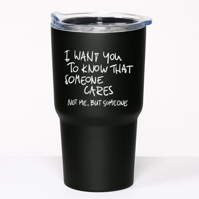I Want You To Know That Someone Cares Not Me But Someone Funny Tumbler