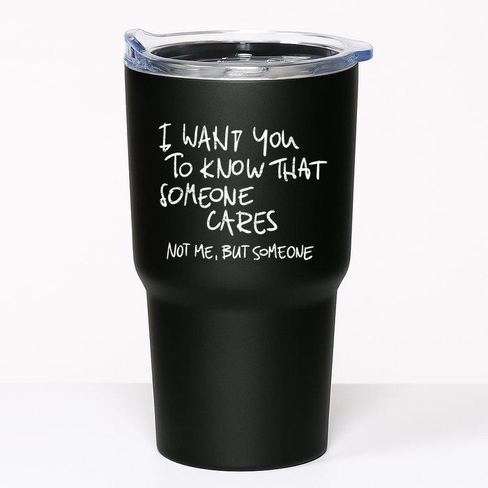 I Want You To Know That Someone Cares Not Me But Someone Funny Tumbler