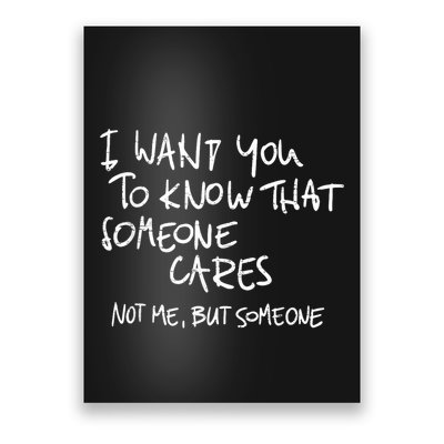 I Want You To Know That Someone Cares Not Me But Someone Funny Poster