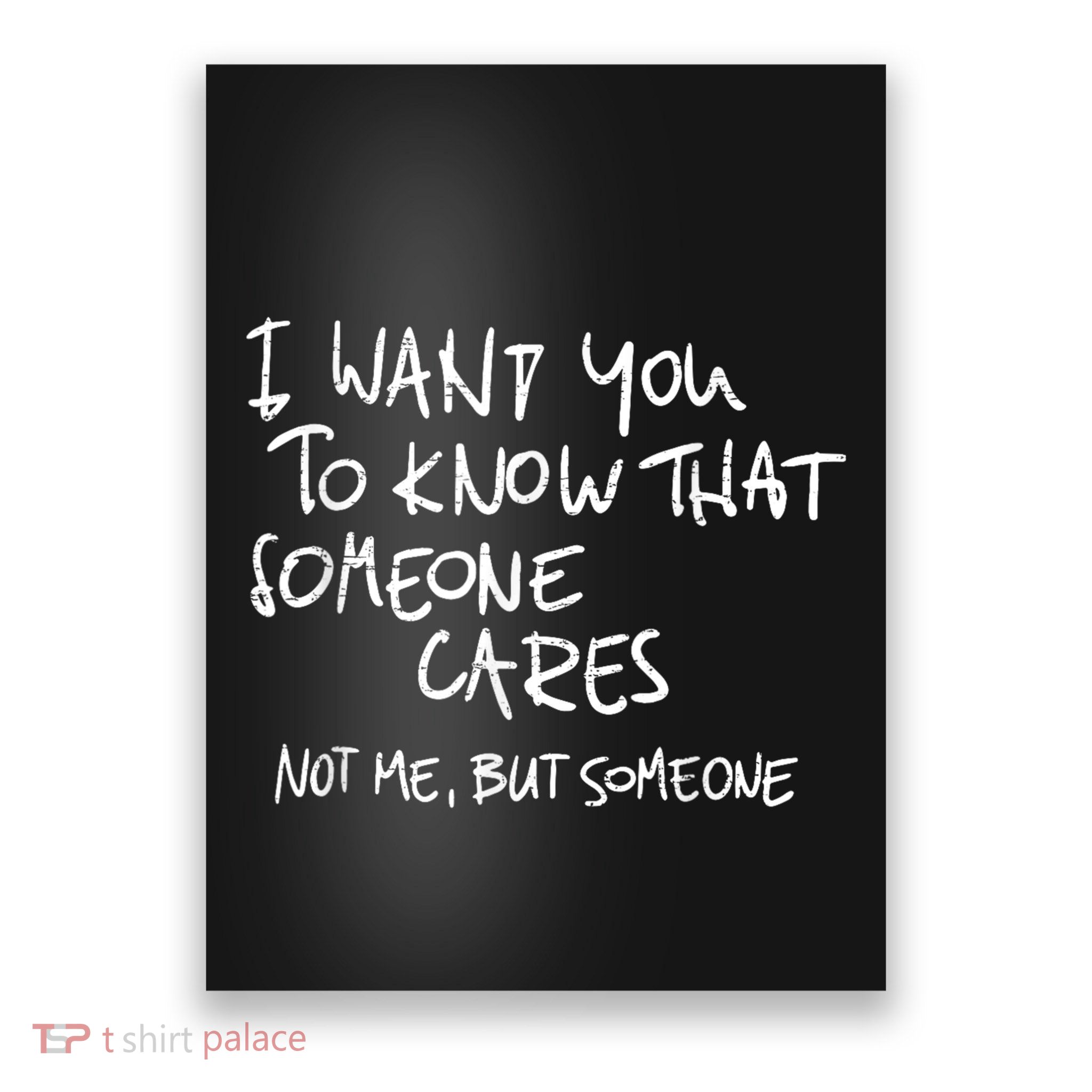 I Want You To Know That Someone Cares Not Me But Someone Funny Poster