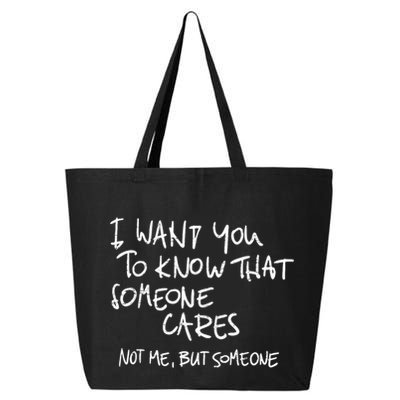 I Want You To Know That Someone Cares Not Me But Someone Funny 25L Jumbo Tote