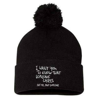 I Want You To Know That Someone Cares Not Me But Someone Funny Pom Pom 12in Knit Beanie