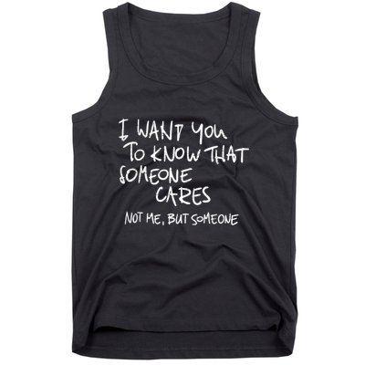 I Want You To Know That Someone Cares Not Me But Someone Funny Tank Top