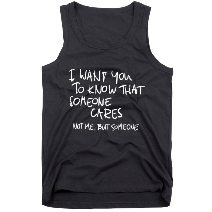 I Want You To Know That Someone Cares Not Me But Someone Funny Tank Top