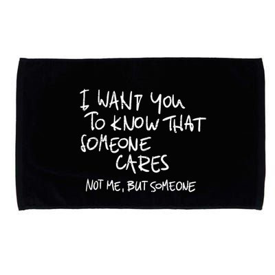 I Want You To Know That Someone Cares Not Me But Someone Funny Microfiber Hand Towel