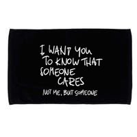 I Want You To Know That Someone Cares Not Me But Someone Funny Microfiber Hand Towel