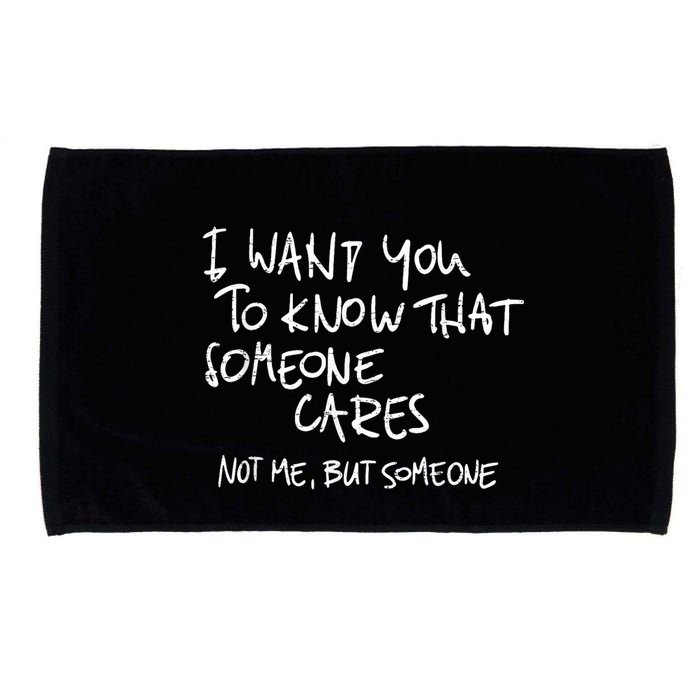 I Want You To Know That Someone Cares Not Me But Someone Funny Microfiber Hand Towel