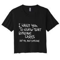 I Want You To Know That Someone Cares Not Me But Someone Funny Crop Top
