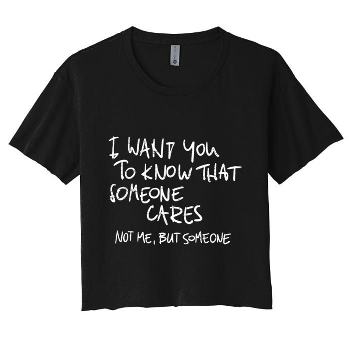 I Want You To Know That Someone Cares Not Me But Someone Funny Crop Top