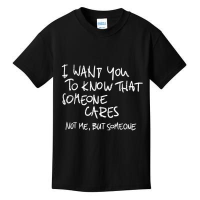 I Want You To Know That Someone Cares Not Me But Someone Funny Kids T-Shirt