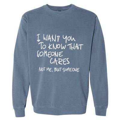 I Want You To Know That Someone Cares Not Me But Someone Funny Garment-Dyed Sweatshirt