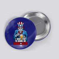 I Want You To Bring Me More Beer 4th Of July Uncle Sam Skull Cute Gift Button