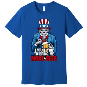 I Want You To Bring Me More Beer 4th Of July Uncle Sam Skull Cute Gift Premium T-Shirt