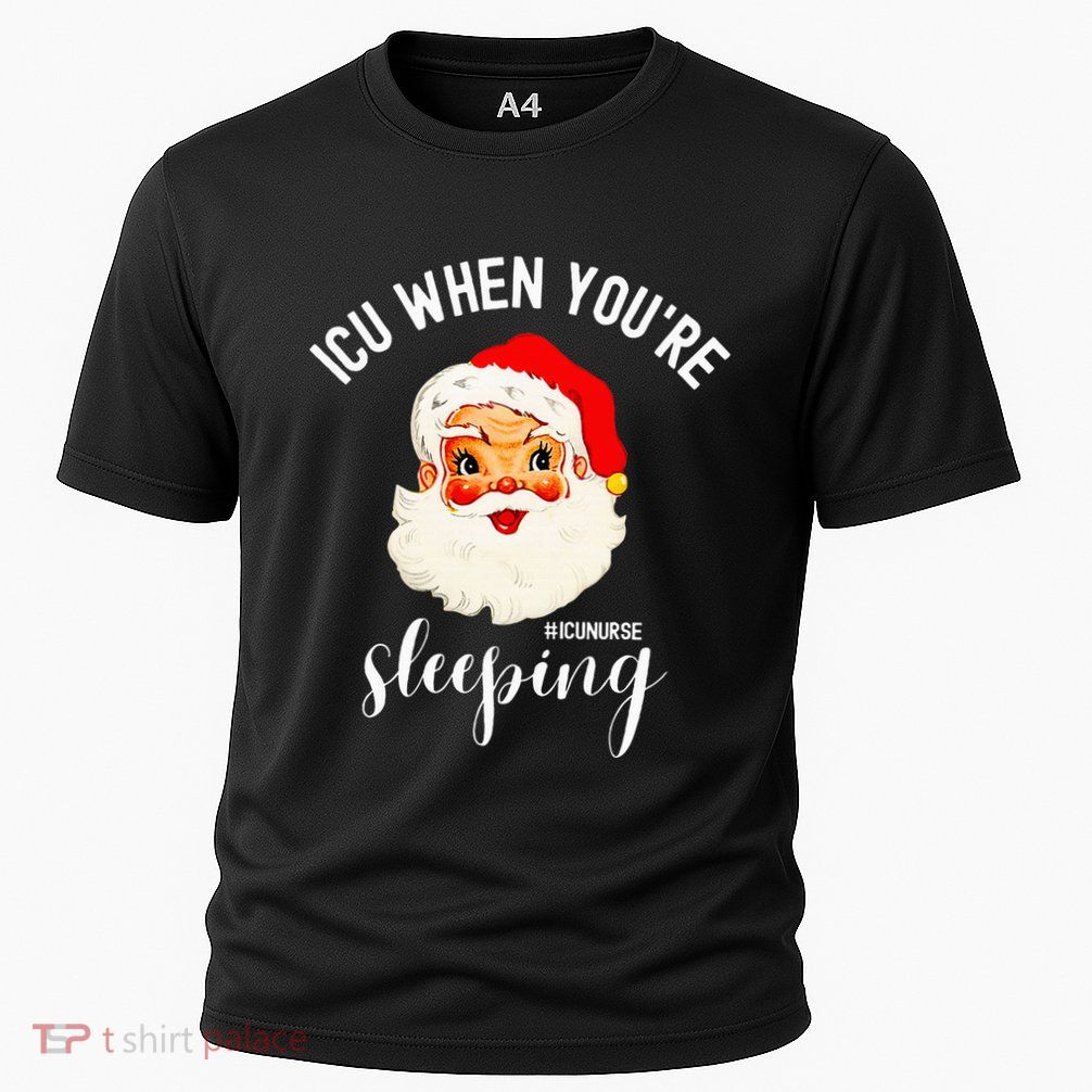 ICU When You're Sleeping Funny ICU Nurse Christmas Santa Performance Shirt