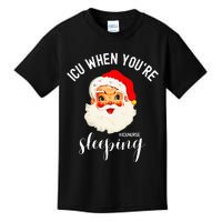 ICU When You're Sleeping Funny ICU Nurse Christmas Santa Kids T-Shirt