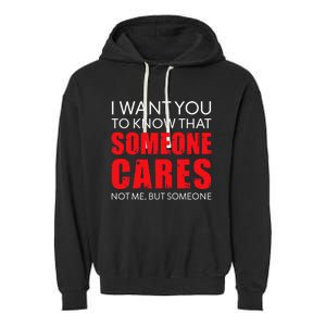 I Want You To Know That Someone Cares Not Me Sarcastic Garment-Dyed Fleece Hoodie