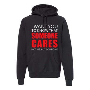 I Want You To Know That Someone Cares Not Me Sarcastic Premium Hoodie