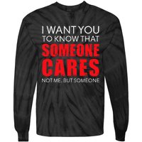 I Want You To Know That Someone Cares Not Me Sarcastic Tie-Dye Long Sleeve Shirt