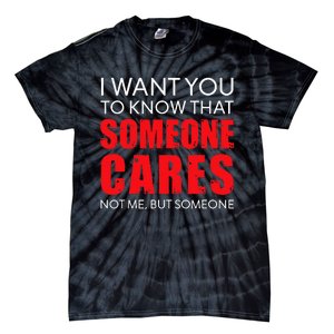 I Want You To Know That Someone Cares Not Me Sarcastic Tie-Dye T-Shirt