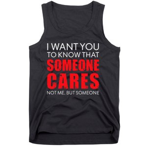 I Want You To Know That Someone Cares Not Me Sarcastic Tank Top