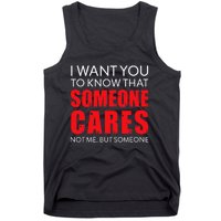 I Want You To Know That Someone Cares Not Me Sarcastic Tank Top