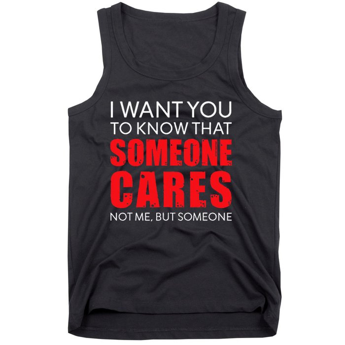 I Want You To Know That Someone Cares Not Me Sarcastic Tank Top