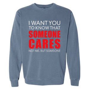 I Want You To Know That Someone Cares Not Me Sarcastic Garment-Dyed Sweatshirt