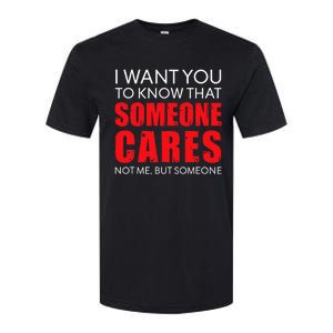 I Want You To Know That Someone Cares Not Me Sarcastic Softstyle CVC T-Shirt